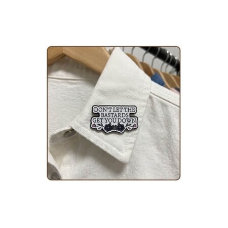 Enamel Brooch Pin dont let the bastards get you down